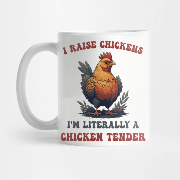 I Raise Chickens I'm Literally A Chicken Tender Funny Poultry Keeper by Swagmart